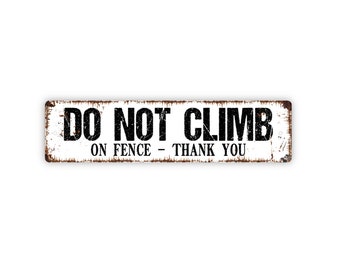 Do Not Climb On Fence Thank You Sign - Please No Climbing Stay Off Gate Fence Rustic Street Metal Sign or Door Name Plate Plaque