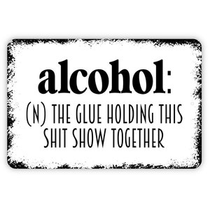 Alcohol Definition The Glue Holding This Shit Show Together Sign Funny Metal Indoor or Outdoor Wall Art image 3