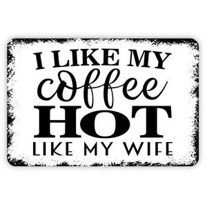 I Like My Coffee Hot Like My Wife Sign - Funny Metal Wall Art