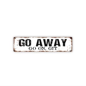 Go Away Go On Git Sign | Metal Funny Southern Wall Decor for Porch, Entryway, Fence, Home | Sassy Country Humor Sign