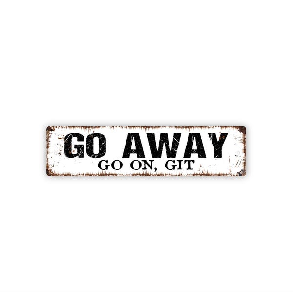 Go Away Go On Git Sign | Metal Funny Southern Wall Decor for Porch, Entryway, Fence, Home | Sassy Country Humor Sign