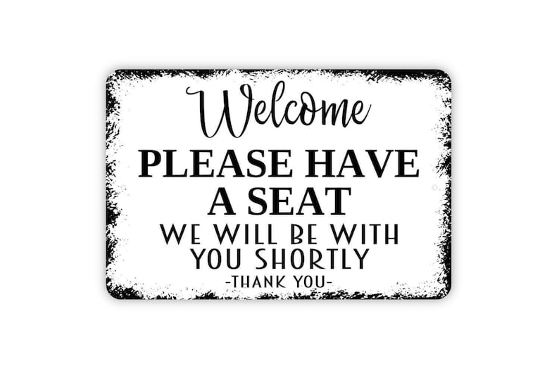 Welcome Please Have A Seat We Will Be With You Shortly Thank You Sign ...