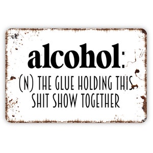 Alcohol Definition The Glue Holding This Shit Show Together Sign Funny Metal Indoor or Outdoor Wall Art White With Faux Rust