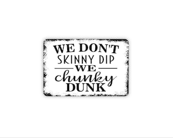 We Don’t Skinny Dip We Chunky Dunk Sign | Funny Pool Sign | Lake House Summer Decor | Metal Sign or  Canvas Wall Art