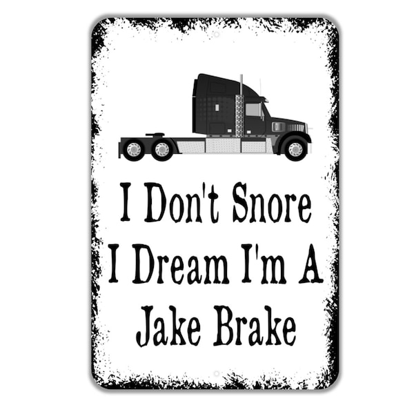 I Don't Snore I Dream I'm A Jake Brake Sign - Funny Truck Driver Metal Wall Art - Indoor or Outdoor