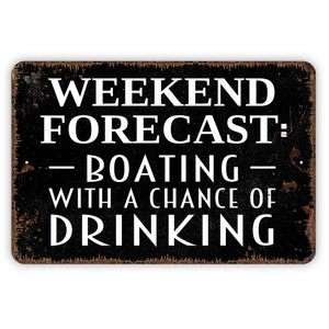 Weekend Forecast Boating With A Chance Of Drinking Sign - Funny Boat Lake Life Rustic Distressed Indoor Or Outdoor Wall Art Metal Sign