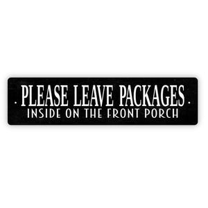 Please Leave Packages Inside On The Front Porch Sign - Vinyl Sticker Or  Metal Street Sign or Door Name Plate Plaque