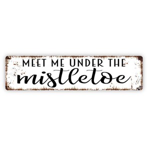 Meet Me Under The Mistletoe Sign - Christmas Holidays Love Kiss Vinyl Sticker Or  Street Metal Sign or Door Name Plate Plaque