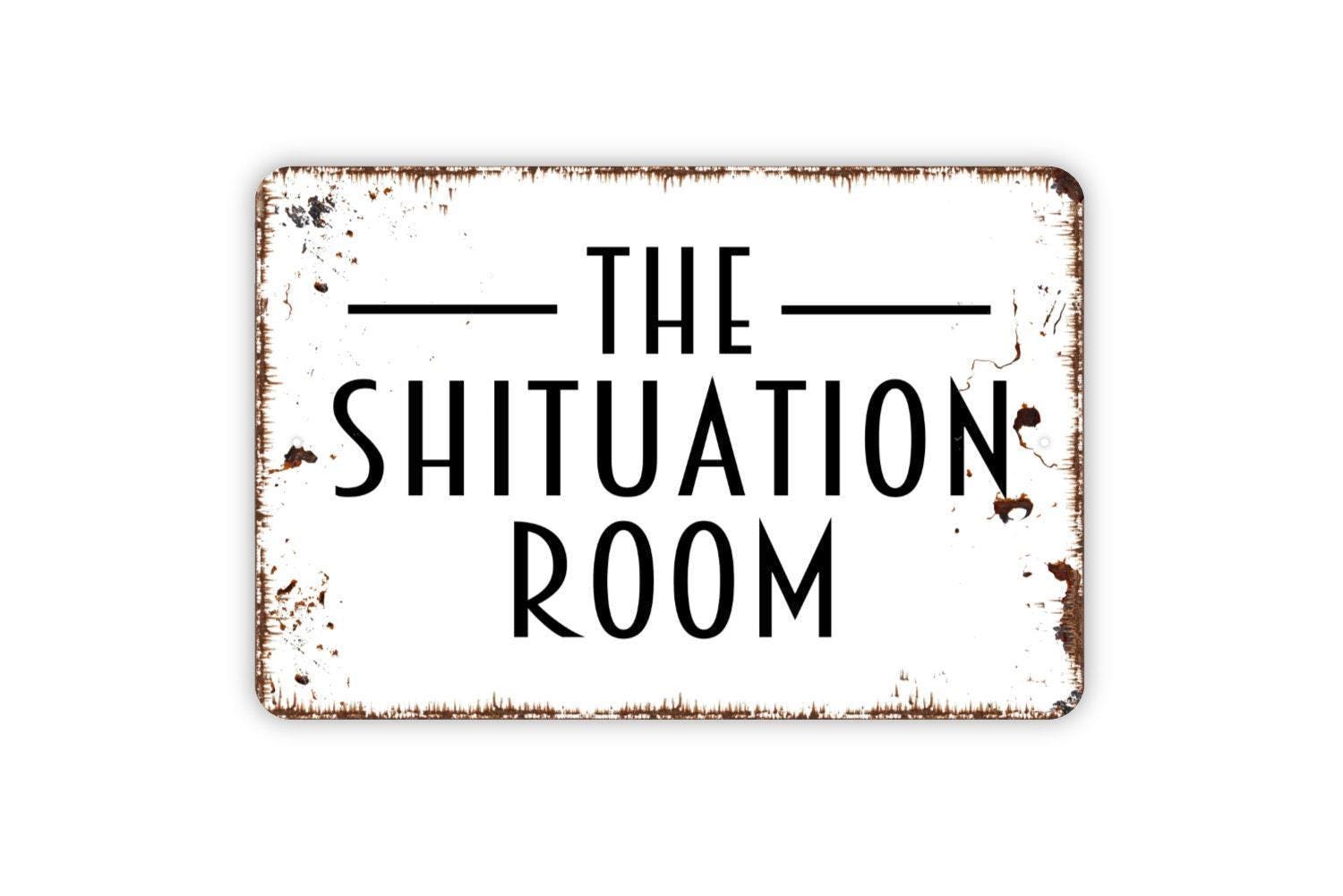 The Shituation Room Sign Funny Bathroom Sign Metal Wall Art or Vinyl Sticker | Restroom Humor Decor Gift | Multiple Sizes Available