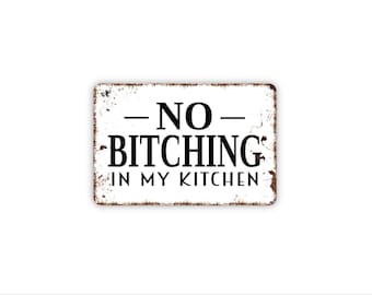 No Bitching In My Kitchen Sign, Funny Kitchen Wall Art, Sassy Cooking Quote Decor, Bold Home Kitchen Sign, Metal Or Canvas Art