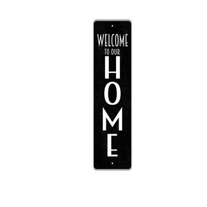 Welcome To Our Home Vertical Long Sign - Kitchen Living Room Porch Indoor Or Outdoor Rustic Street Metal Sign or Door Name Plate Plaque