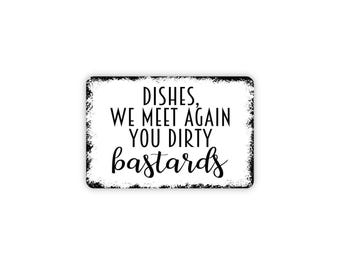 Dishes We Meet Again You Dirty Bastards Sign | Funny Kitchen Wall Decor | Sarcastic Dish Room Sign | Metal Sign or Magnet Gift