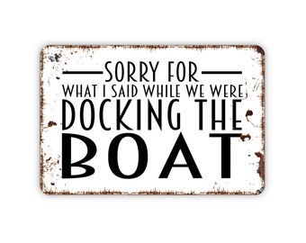 im sorry for what i said while i was docking the boat
