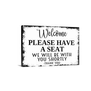 Welcome Please Have A Seat We Will Be With You Shortly Thank You Sign | Waiting Area Reception Lobby Sign | Metal Sign or Canvas Wall Art