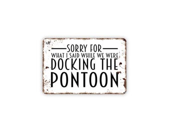 Sorry For What I Said While We Were Docking The Pontoon Sign | Funny Pontoon Boat Decor | Lake Life Gift | Metal Sign or Magnet Wall Art