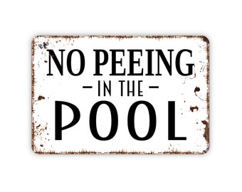 No Peeing In The Pool Sign - Funny Metal Swimming Pool Indoor or Outdoor Wall Art