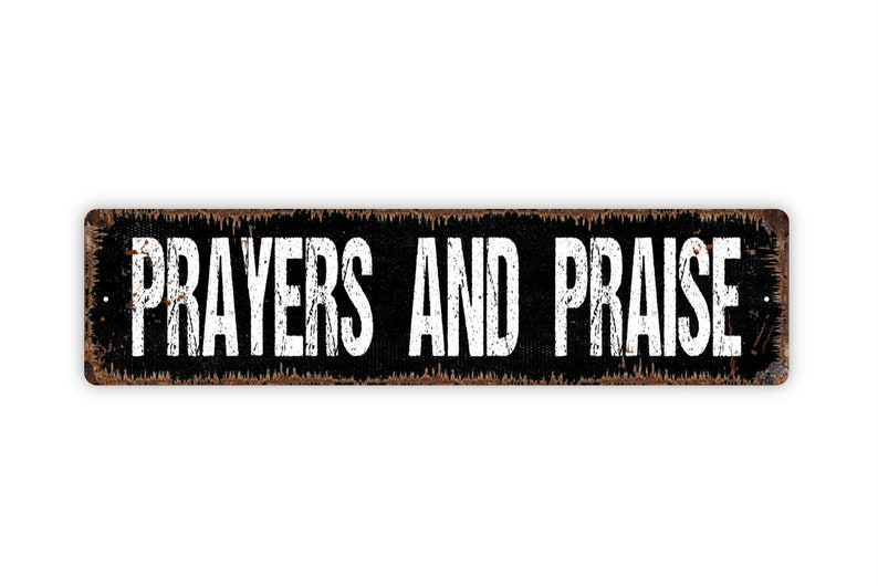 Prayers and Praise Metal Sign Christian Affirmation Pray Worship Rustic Street Metal Sign or Door Name Plate Plaque image 4