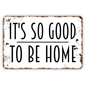 It's So Good To Be Home Sign - Family Indoor or Outdoor Metal Wall Art