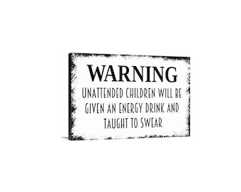 Warning Unattended Children Will Be Given An Energy Drink And Taught To Swear Sign | Funny Parenting Humor | Metal Or Magnet Sign