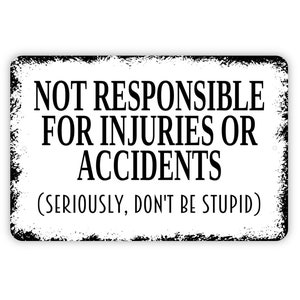 Not Responsible For Injuries Or Accidents Sign - Seriously Don't Be Stupid - Swimming Pool Yard Metal Wall Art