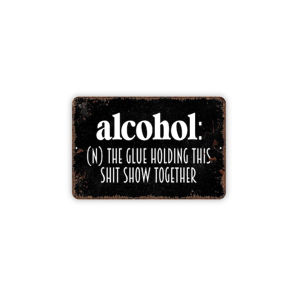 Alcohol Definition Sign The Glue Holding This Shit Show Together | Funny Bar Wall Decor | Home Bar Sign | Man Cave Metal Sign or Magnet