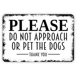 Please Do Not Approach or Pet the Dogs Sign | Metal Wall Sign or Vinyl Sticker | Dog Safety Yard, Kennel, Fence, or Home Warning Sign