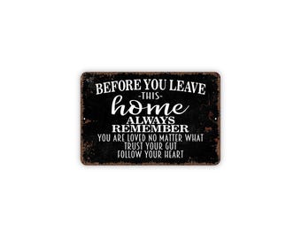 Before You Leave This Home Always Remember Sign | Inspirational Family Quote Wall Sign | You Are Loved, Trust Your Gut Metal Sign or Magnet