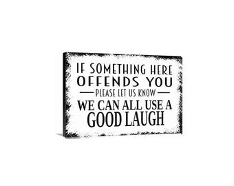 If Something Here Offends You Please Let Us Know We Can All Use A Good Laugh Sign | Funny Sarcastic Wall Decor | Humor Metal Sign or Canvas