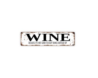 Wine Because It’s Not Good To Keep Things Bottled Up Sign | Funny Wine Lover Gift | Bar Kitchen Decor | Metal Sign