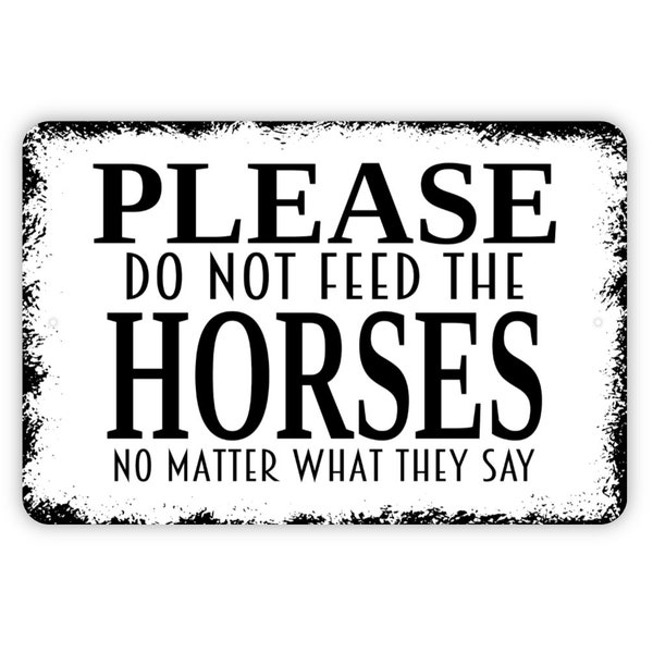 Please Do Not Feed The Horses No Matter What They Say Sign - Funny Metal Wall Art - Indoor or Outdoor