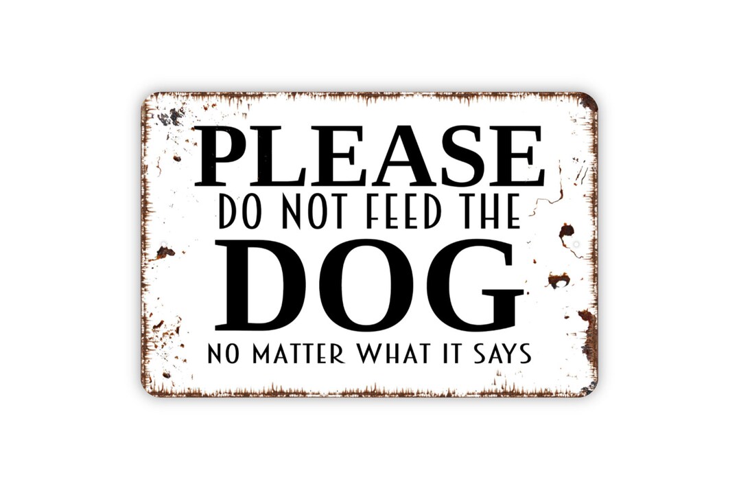 Please Do Not Feed the Dog No Matter What It Says Sign Funny Metal