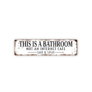 This Is A Bathroom Not An Internet Cafe Shit And Split Sign | Funny Bathroom Wall Art | Crude Restroom Humor Door Sign