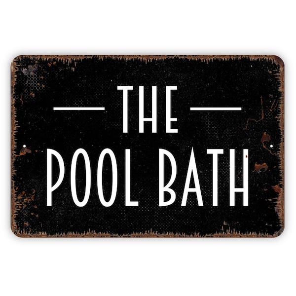 The Pool Bath Sign - Swimming Pool Bathroom Metal Indoor or Outdoor Wall Art