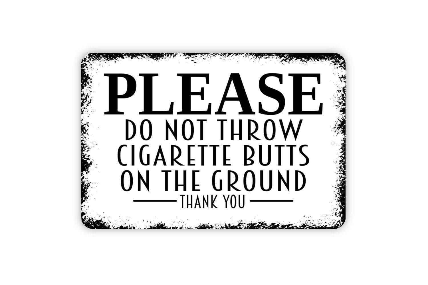 do not throw cigarettes on the ground sign Please Do Not Throw Cigarette Butts on the Ground Thank You Sign - No  Smoking Littering Outdoor Area Sign - Metal & Canvas