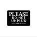 Pls Unplug Please Do Not Unplug Thank You Sign | Electrical Device Outlet Notice ...