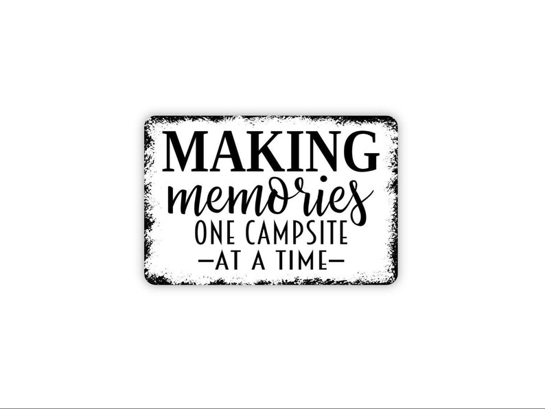 Making Memories One Campsite At A Time Sign | Camping Wall Decor | RV Camper Quote Sign | Outdoor Adventure Gift | Metal Sign or Magnet image 1