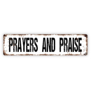 Prayers and Praise Metal Sign Christian Affirmation Pray Worship Rustic Street Metal Sign or Door Name Plate Plaque image 1