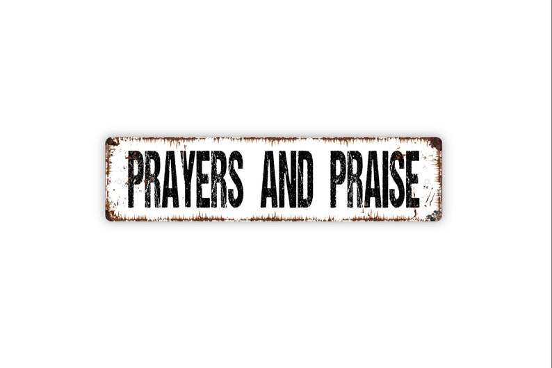 Prayers and Praise Metal Sign Christian Affirmation Pray Worship Rustic Street Metal Sign or Door Name Plate Plaque image 1