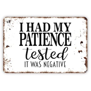 I Had My Patience Tested It Was Negative Sign - Funny Metal Wall Art - Indoor or Outdoor
