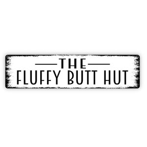 The Fluffy Butt Hut Sign - Chicken Rabbit Dog Cat Duck Rustic Metal Street Sign or Door Name Plate Plaque