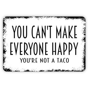 You Can't Make Everyone Happy You're Not A Taco Sign - Funny Kitchen Restaurant Let's Eat Rustic Distressed Modern Wall Art Metal Sign