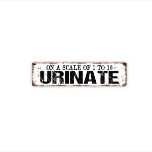On A Scale Of One To Ten Urinate Sign Funny Bathroom Wall Decor Humor Restroom Toilet Sign Guest Bath Metal Gift