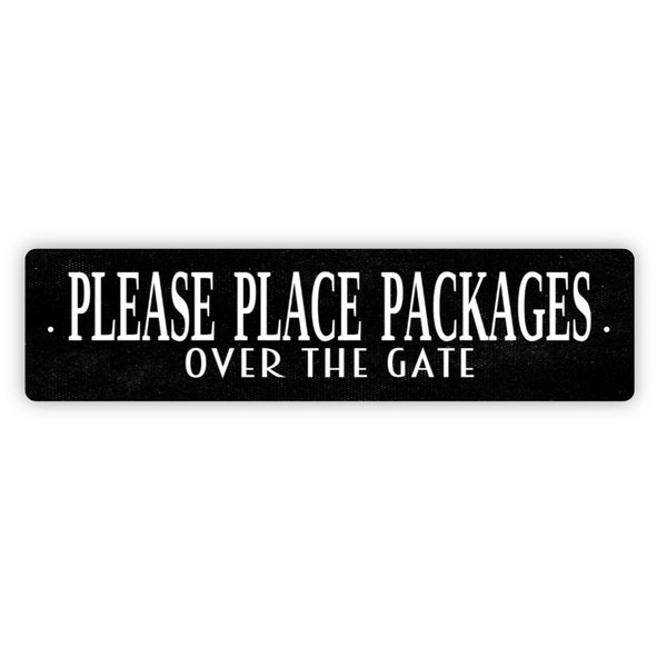 Please Place Packages Over The Gate Sign - Deliveries Rustic Metal Street Sign or Door Name Plate Plaque