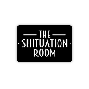 The Shituation Room Sign – Funny Bathroom Wall Decor – Guest Restroom Humor Sign – Rustic Toilet Wall Art – Metal Sign or Canvas Wall Art