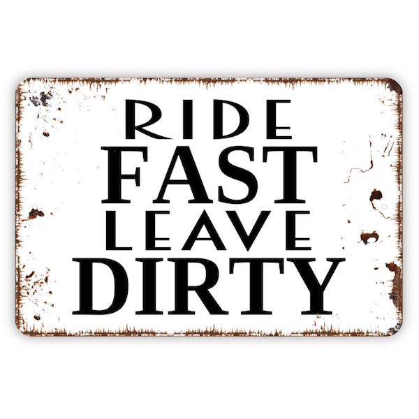 Ride Fast Leave Dirty Sign - Funny Dirt Bike Metal Wall Art - Indoor or Outdoor