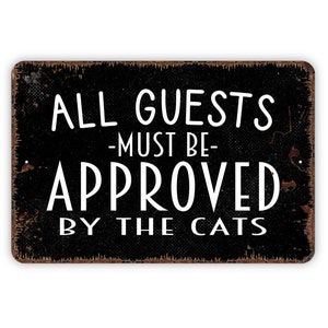 All Guests Must Be Approved By The Cats Sign - Funny Welcome Metal Indoor or Outdoor Wall Art