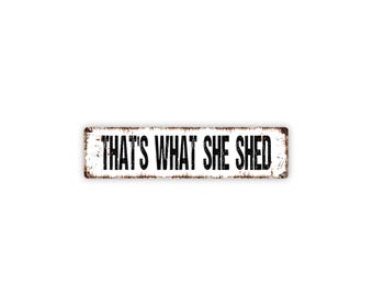 That’s What She Shed Sign | Funny She Shed Gift | Backyard Women Retreat Decor | Humor Garden Studio Shed Sign