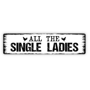 All The Single Ladies Sign - Chicken Hen Rustic Metal Street Sign or Door Name Plate Plaque