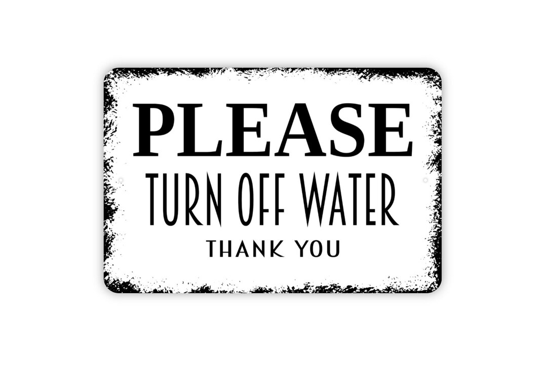 Please Turn off Water Thank You Sign Metal Indoor or Outdoor Wall Art