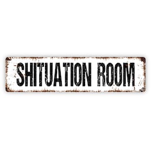Shituation Room Sign - Funny Bathroom Restroom Over The Toilet Sign Rustic Street Metal Sign or Door Name Plate Plaque